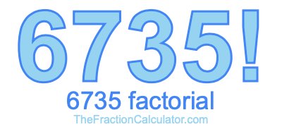 Factorial of 6735 6735 Factorial