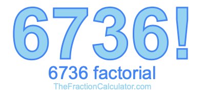 6736 Factorial