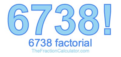6738 Factorial