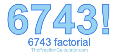 6743 Factorial