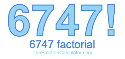 6747 Factorial