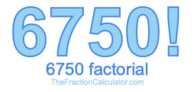 6750 Factorial