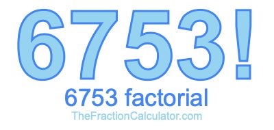 6753 Factorial