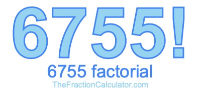 6755 Factorial