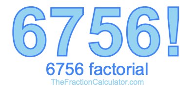 6756 Factorial