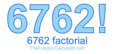 Factorial of 6762 6762 Factorial