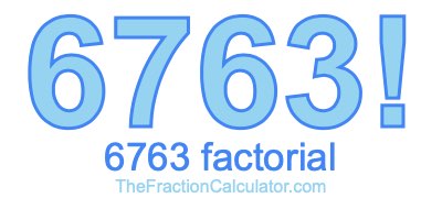 Factorial of 6763 6763 Factorial