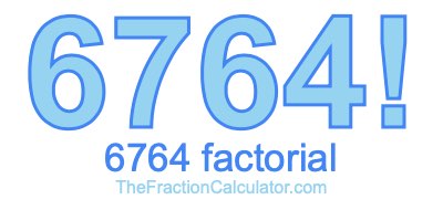 6764 Factorial