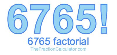 6765 Factorial