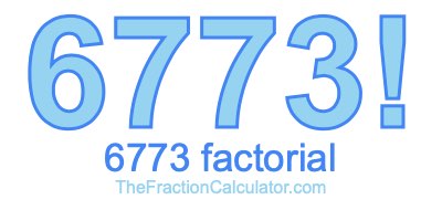 Factorial of 6773 6773 Factorial
