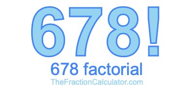 678 Factorial