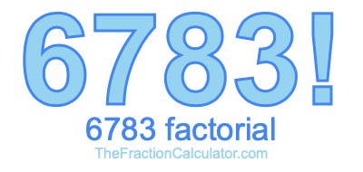 6783 Factorial