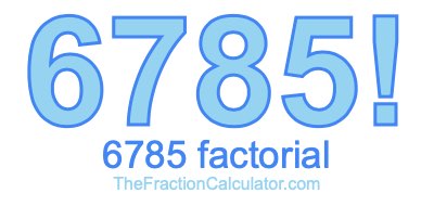 6785 Factorial