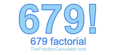 679 Factorial