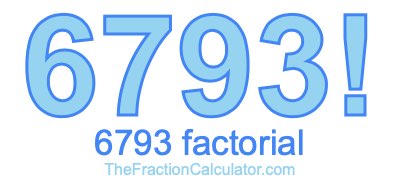 Factorial of 6793 6793 Factorial