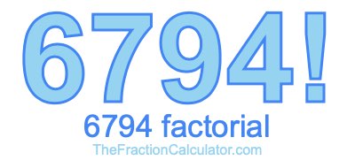 Factorial of 6794 6794 Factorial