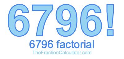 Factorial of 6796 6796 Factorial