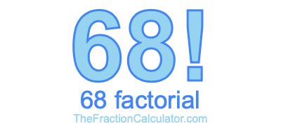 68 Factorial