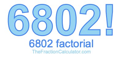 Factorial of 6802 6802 Factorial