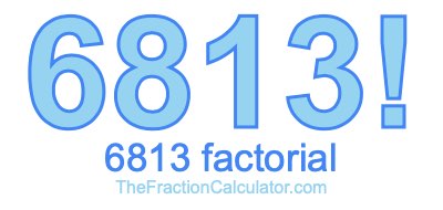 Factorial of 6813 6813 Factorial