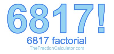 Factorial of 6817 6817 Factorial