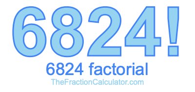 Factorial of 6824 6824 Factorial