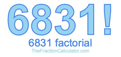Factorial of 6831 6831 Factorial