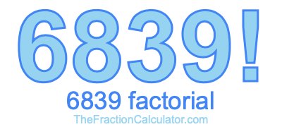 Factorial of 6839 6839 Factorial