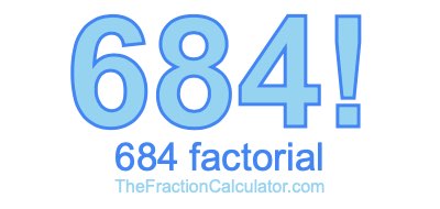 684 Factorial