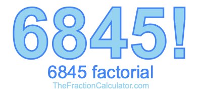 Factorial of 6845 6845 Factorial