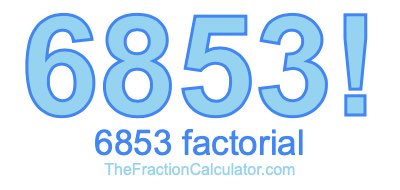 Factorial of 6853 6853 Factorial