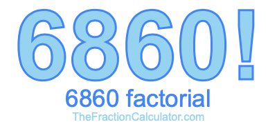 Factorial of 6860 6860 Factorial