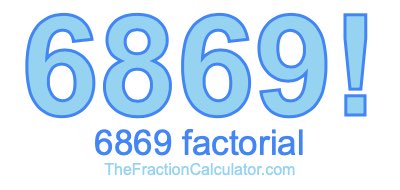 Factorial of 6869 6869 Factorial
