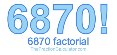 Factorial of 6870 6870 Factorial