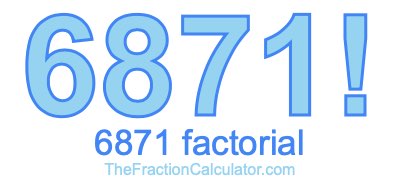 Factorial of 6871 6871 Factorial