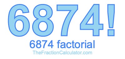 Factorial of 6874 6874 Factorial