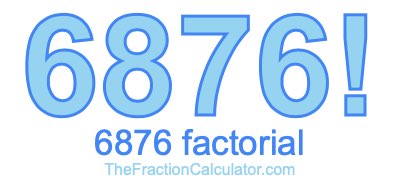 6876 Factorial