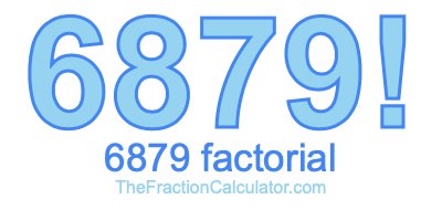Factorial of 6879 6879 Factorial