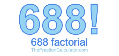 688 Factorial