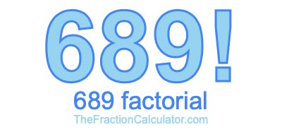 689 Factorial