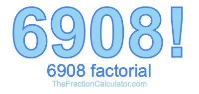Factorial of 6908 6908 Factorial