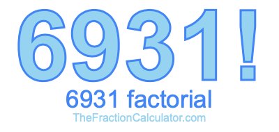 Factorial of 6931 6931 Factorial