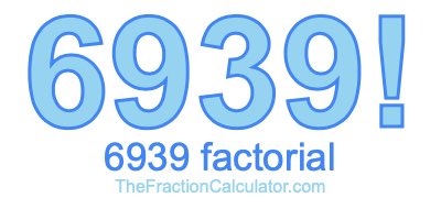 6939 Factorial