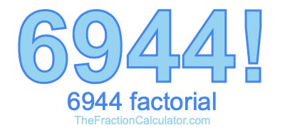 Factorial of 6944 6944 Factorial