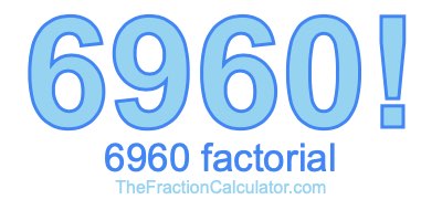 Factorial of 6960 6960 Factorial