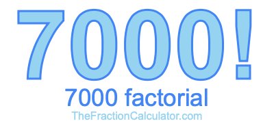 7000 Factorial