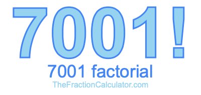 Factorial of 7001 7001 Factorial