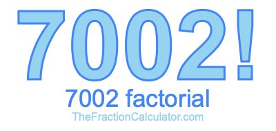 7002 Factorial