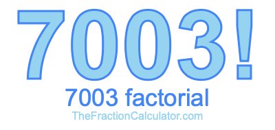 Factorial of 7003 7003 Factorial