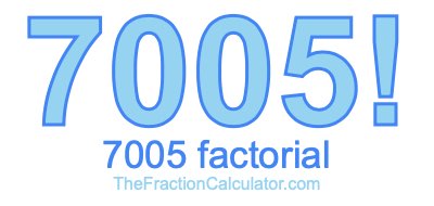 Factorial of 7005 7005 Factorial